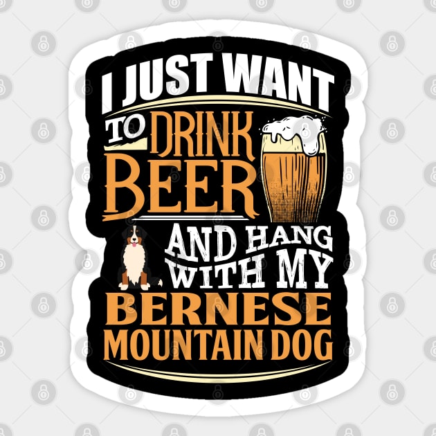 I Just Want To Drink Beer And Hang With  My Bernese Mountain Dog - Gift For Berner Owner Bernese Mountain Dog Lover Sticker by HarrietsDogGifts
